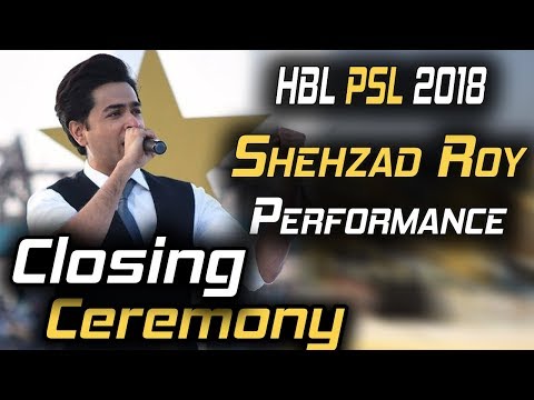 Shehzad Roy Performance On Closing Ceremony | Lo Phir Say Miley, De Dhana Dan | HBL PSL 2018