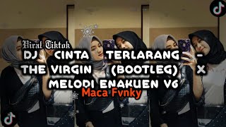 Download Lagu DJ CINTA TERLARANG - THE VIRGIN (BOOTLEG) X MELODI ENAKEUN V6 MP3