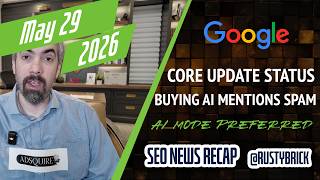 Google May Core Update Status, Buying AI Mentions, Preferred Sources In AI Responses, Google Ads + Net Worth