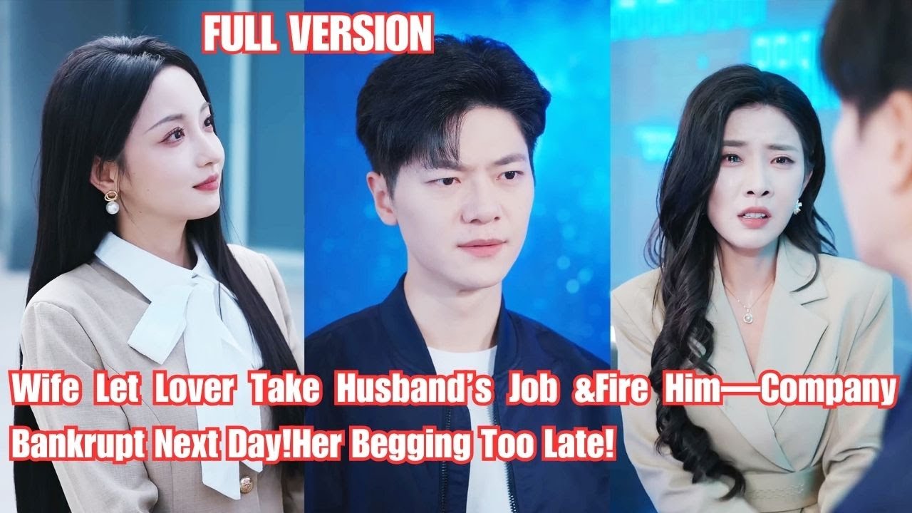 Wife Let Lover Take Husband’s Job &Fire Him—Company Bankrupt Next Day!Her Begging Too Late!#260103lj