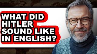 What Did Hitler Sound Like in English - Answered