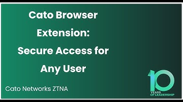 Cato Browser Extension: Secure Access for Any User