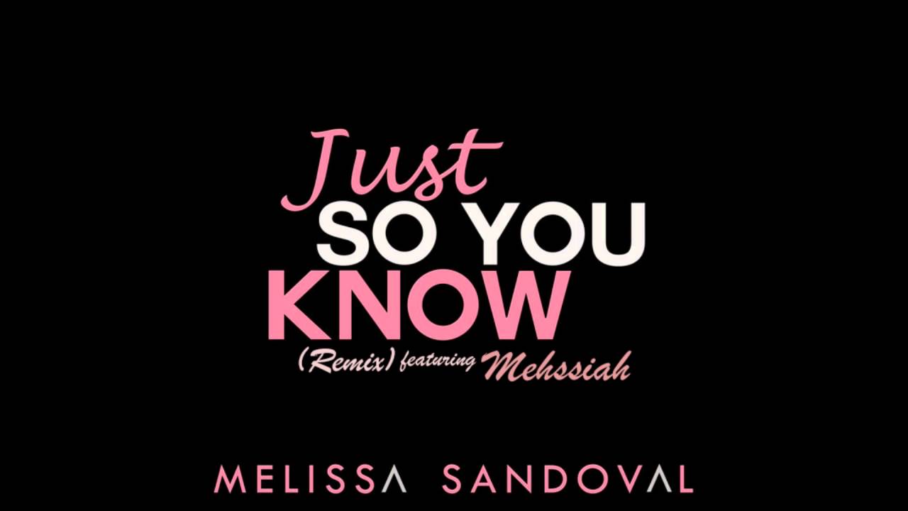 L just know. Melissa Sandoval. You know. Just so you know. Just so you know на русском.