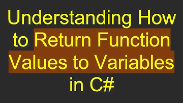 Understanding How to Return Function Values to Variables in C#