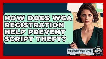 How Does WGA Registration Help Prevent Script Theft? - Screenwriter