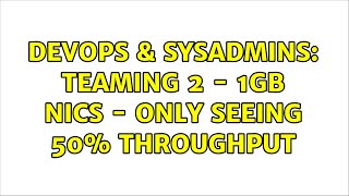 DevOps & SysAdmins: Teaming 2 - 1GB NICs - Only seeing 50% throughput