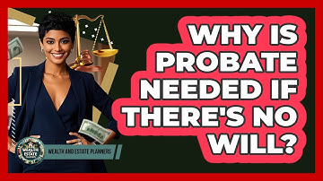 Why Is Probate Needed If There