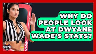 Why Do People Look at Dwyane Wade's Stats? | Basketball Stats Central News Wealth