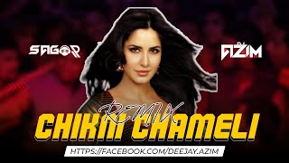 Chikni Chameli - (Remix) - DJ AZIM x DJ SAGOR