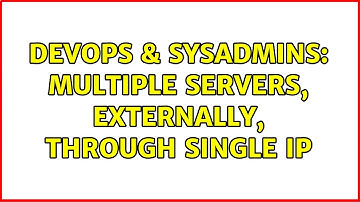 DevOps & SysAdmins: Multiple Servers, externally, through single IP