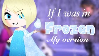 If I Was In Frozen But It’s My Version || Original || Gacha Club Mini Movie Skit