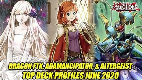 Dragon FTK, Adamancipator, & Altergeist - Top Yu-Gi-Oh! Deck Profiles June 2020