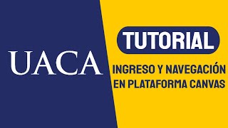 Tutorial UACA: Ingreso y navegación en plataforma Canvas