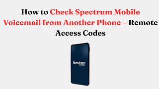 How to Check Spectrum Mobile Voicemail from Another Phone – Remote Access Codes screenshot 5
