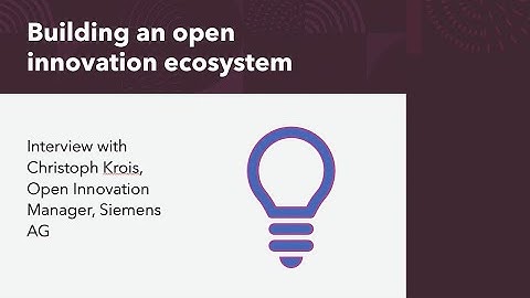 Building an open innovation ecosystem - interview with Christoph Krois, Siemens
