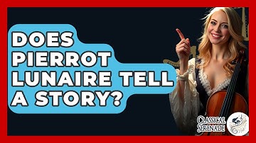 Does Pierrot Lunaire Tell A Story? - Classical Serenade