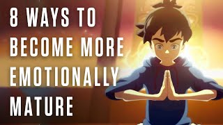 8 Ways to Become More Emotionally Mature