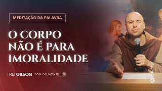 O Corpo Não É Para Imoralidade 1Cor 6,13C-15A.17-20