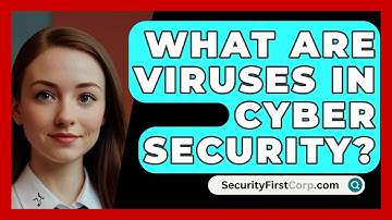 What Are Viruses In Cyber Security? - SecurityFirstCorp.com