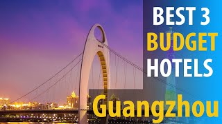 Best 3 Budget Hotels In Guangzhou | Guangzhou Budget  Best 3 Hotels | best3hotels.com