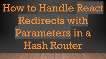 How to Handle React Redirects with Parameters in a Hash Router
