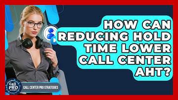 How Can Reducing Hold Time Lower Call Center AHT? - Call Center Pro Strategies