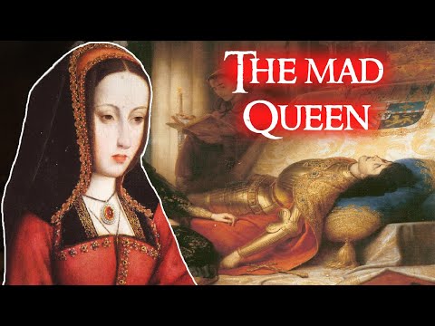 The Truth Behind Spain’s Mad Queen | Juana la Loca