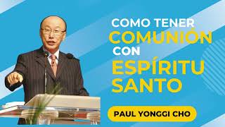 Como tener comunión con el Espíritu Santo |  #paulyonggicho