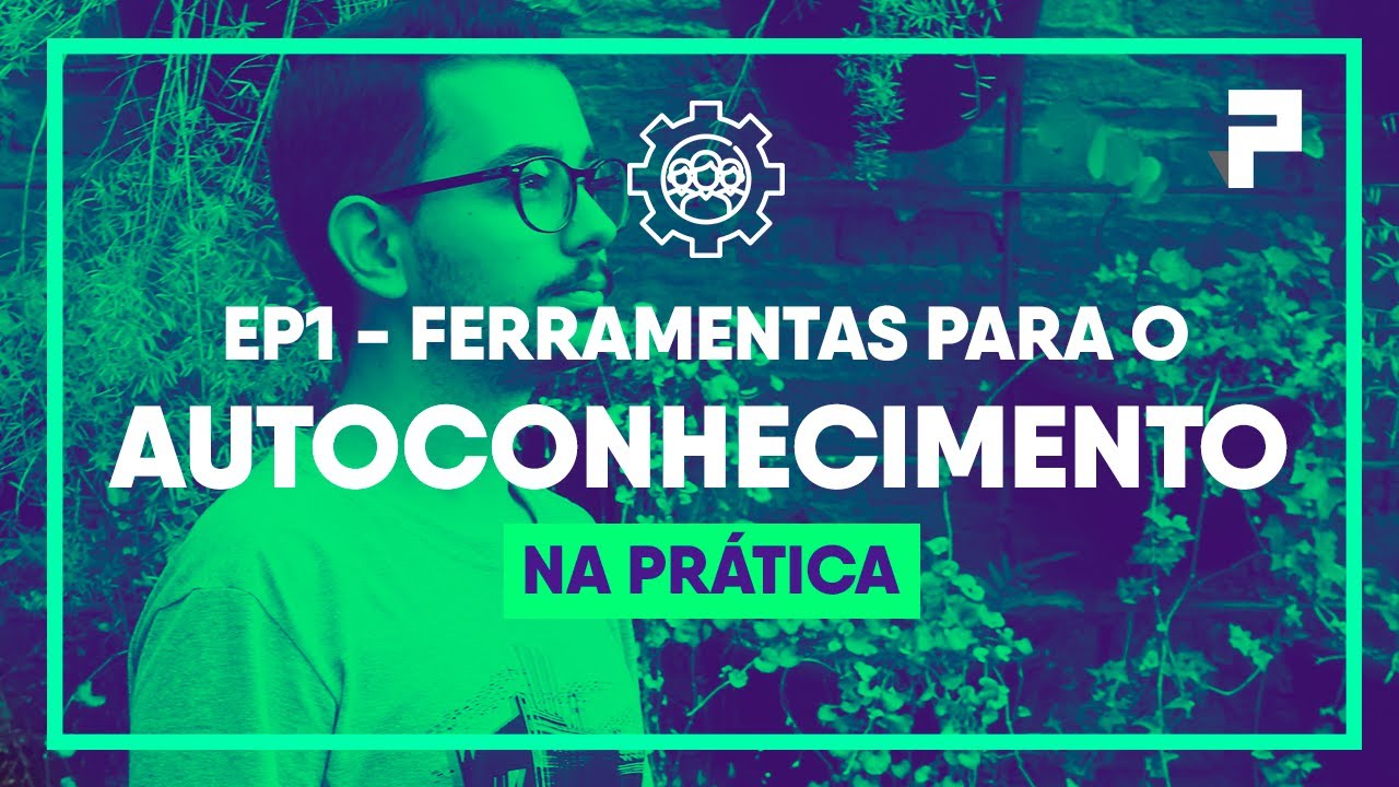 Autoconhecimento Entenda Tudo Que é Preciso Para Começar - 