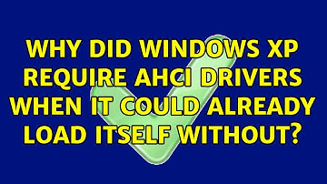 Why did Windows XP require AHCI drivers when it could already load itself without?