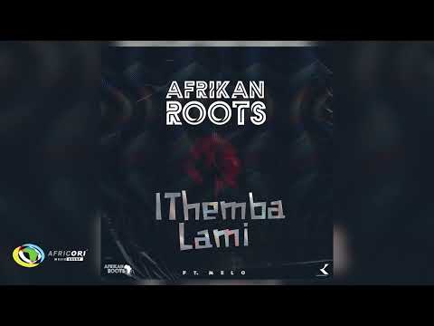 Afrikan Roots - Ithemba Lami [Feat. Melo] (Official Audio)