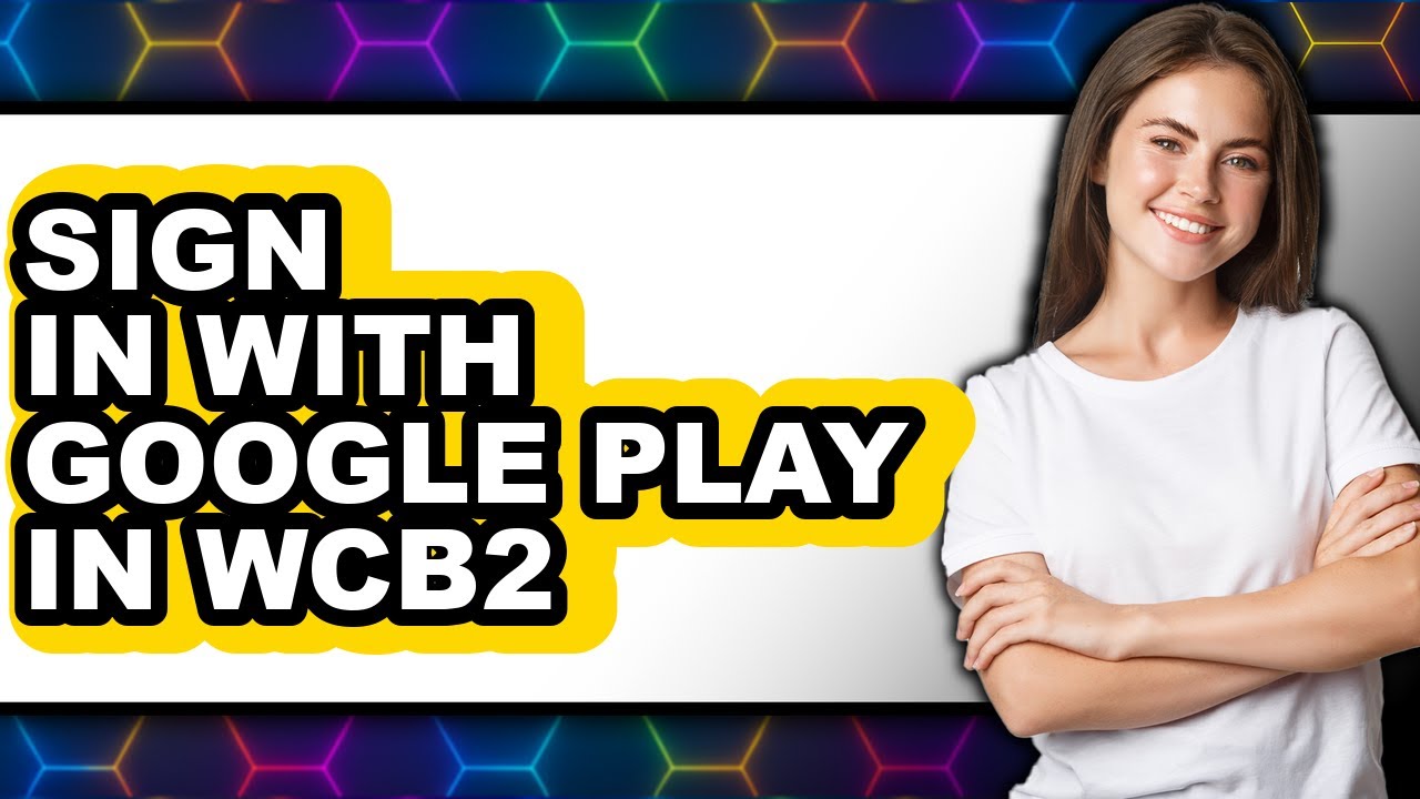 How to Sign in with Google Play in Wcb2 (easy Method)