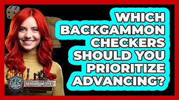 Which Backgammon Checkers Should You Prioritize Advancing?