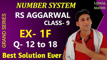 Ex- 1f, q12 to q18 | Class- 9 Rs Aggarwal Solution | Number System Ch 1| Complete Solution by Ujjwal