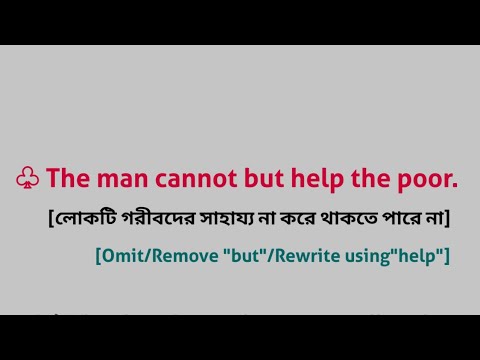 Omit Man The man cannot but help the poor. [Omit/Remove