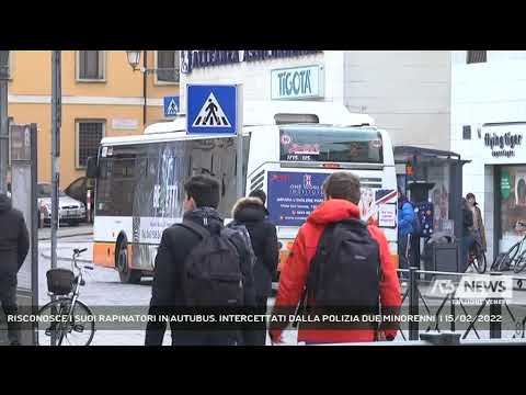 RISCONOSCE I SUOI RAPINATORI IN AUTUBUS. INTERCETTATI DALLA POLIZIA DUE MINORENNI  | 15/02/2022