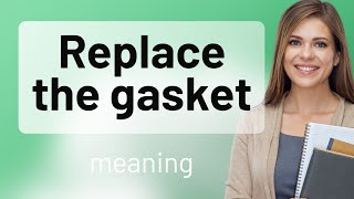 Replace the Gasket: A Handy Guide for English Learners