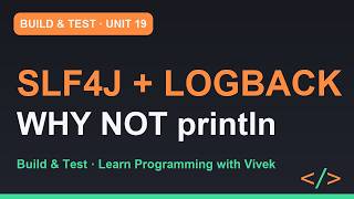 Build & Test: SLF4J, Logback and Why Not println | Unit 19