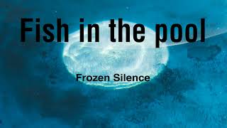 Fish in the pool - Frozen Silence (extended)