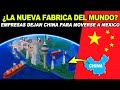 Mira! 😮 Empresas están cerrando sus fábricas en China para moverse a México