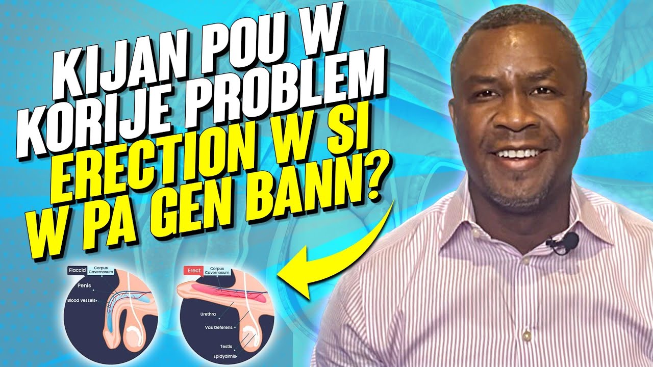 KIJAN POU W KORIJE PWOBLEM ERECTION W SI W PA GEN BANN?