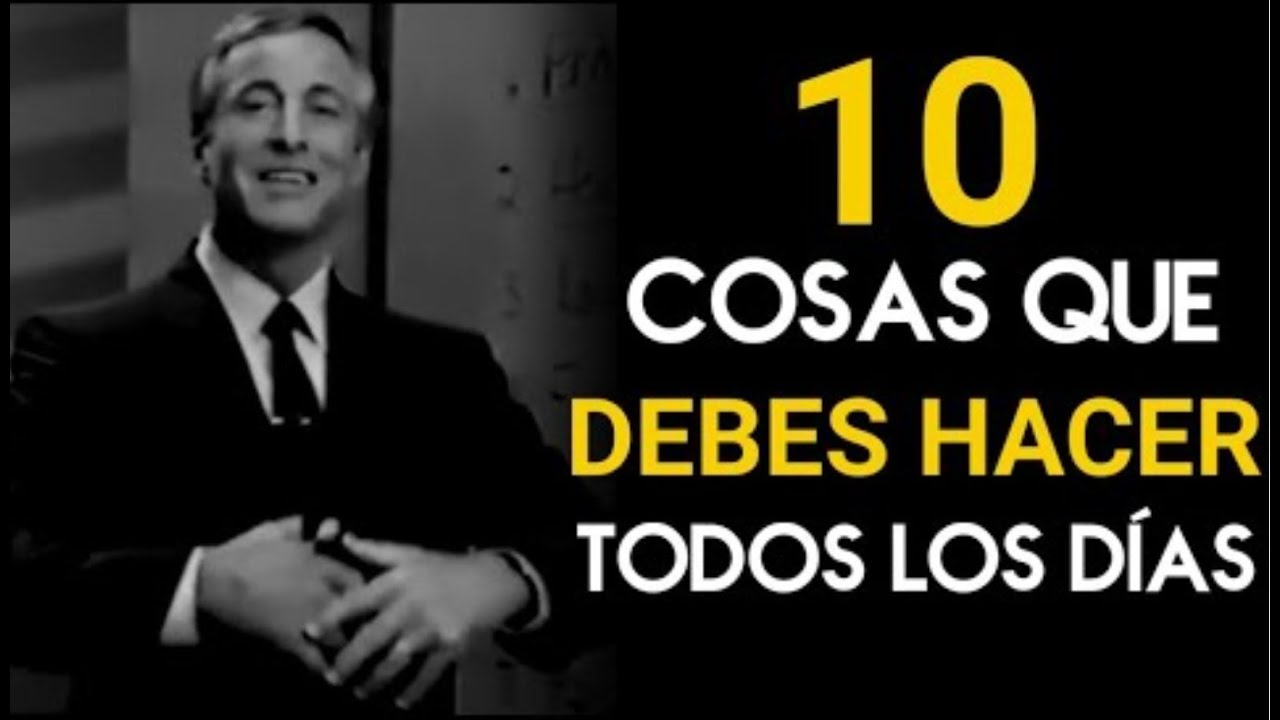 10 COSAS que debes hacer CADA DIA para CAMBIAR TU VIDA - Brian Tracy ...