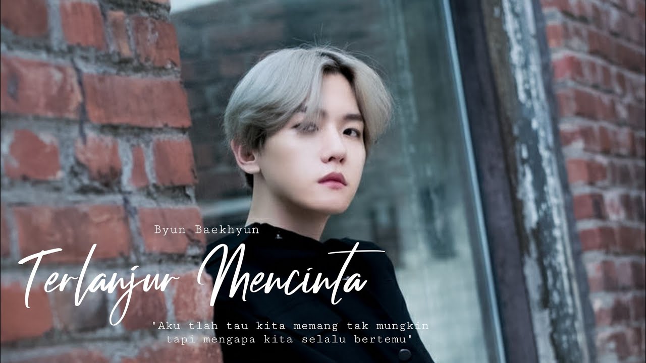 [FMV] Terlanjur Mencinta — Byun Baekhyun
