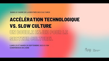 ACCÉLÉRATION TECHNOLOGIQUE VS. SLOW CULTURE Volet 1 de la conférence du FICEP en ligne : 25.09.23
