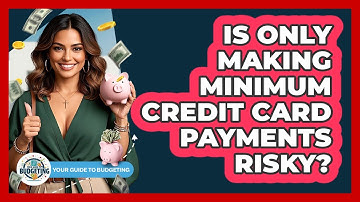 Is Only Making Minimum Credit Card Payments Risky?