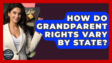 How Do Grandparent Rights Vary By State? - Get Divorce Answers