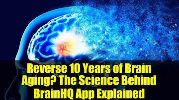 Reverse 10 Years of Brain Aging? The Science Behind BrainHQ App Explained