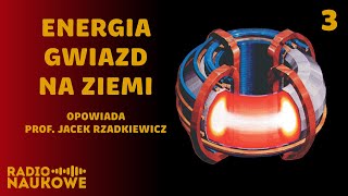 Fuzja jądrowa - czy uda się rozpalić mikrosłońce i zmienić cywilizację? | dr hab. J. Rzadkiewicz