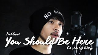 Kehlani - You Should Be Here | Eizy Cover