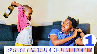 PAPA WANJE N'UMUKENE PART 1 : Miri ahaye gasopo Se wiwe yirab......